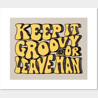 Keep It Groovy Or Leave Man Posters and Art